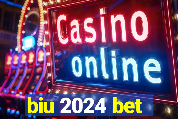 biu 2024 bet